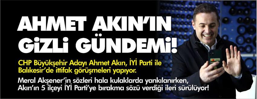 Ahmet Akın’ın gizli gündemi! CHP 5 ilçeden vazgeçiyor!