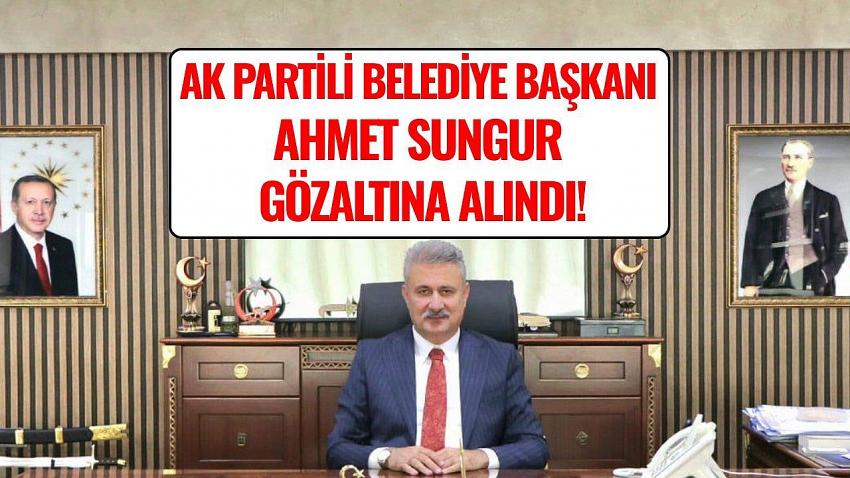 AK Partili Belediye Başkanı Ahmet Sungur gözaltına alındı