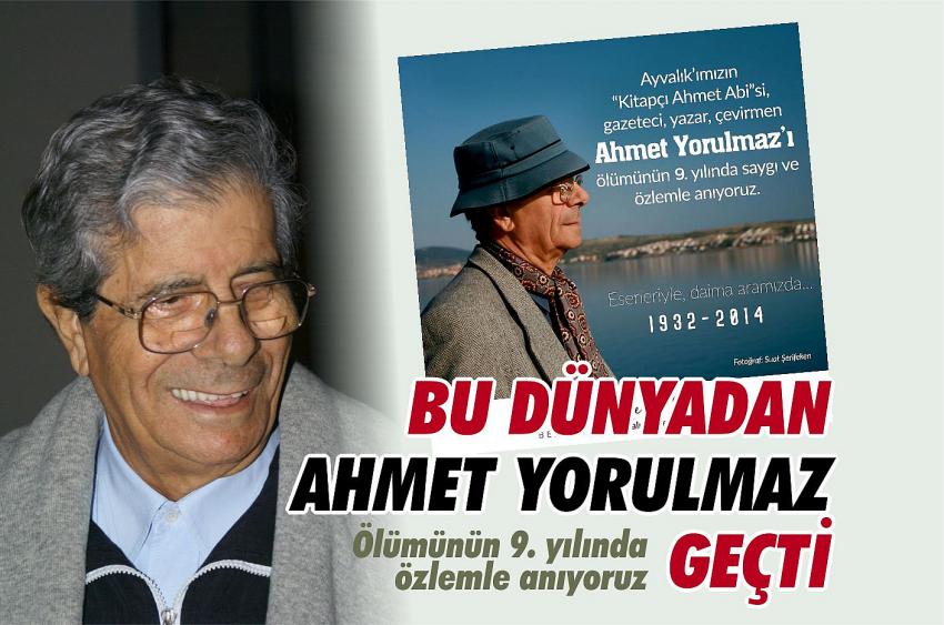 BU DÜNYADAN AHMET YORULMAZ GEÇTİ