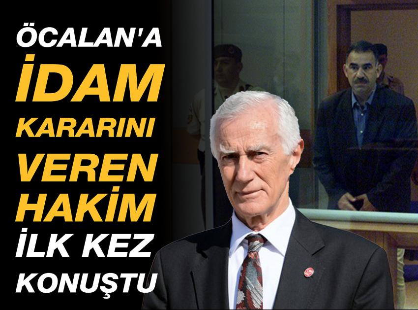 Öcalan'a idam kararını veren hakim ilk kez konuştu!