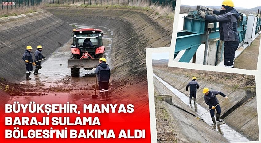 Büyükşehir, Manyas Barajı Sulama Bölgesi’ni bakıma aldı