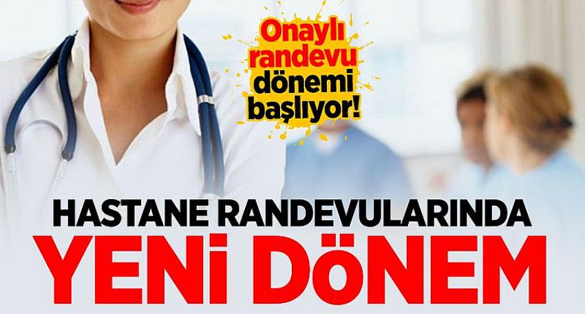 Sağlıkta "Onaylı Randevu Dönemi"