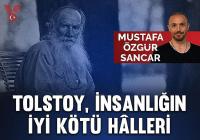 Tolstoy, insanlığın iyi kötü hâlleri